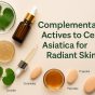 Complementary Actives to Centella Asiatica for Radiant Skin